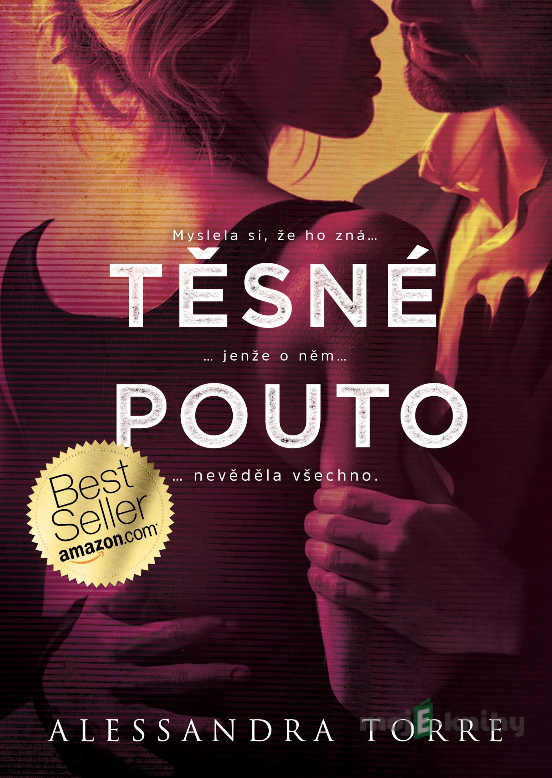 Těsné pouto - Alessandra Torre Těsné pouto - Alessandra Torre
