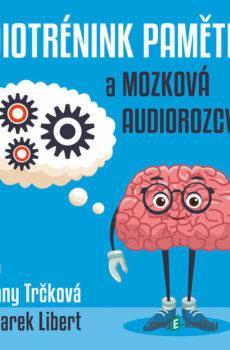 Audiotrénink paměti a mozková audiorozcvička - Lenny Trčková,Alan Piskač,Hypnosius Lunaris,Wolfgang Amadeus Mozart,Roman Cejnar