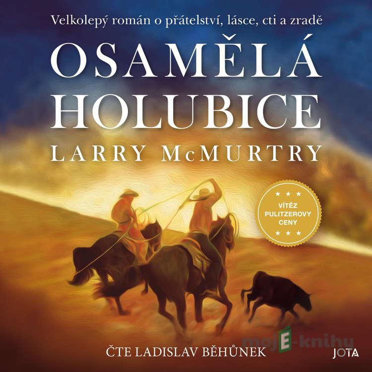 Osamělá holubice - Larry McMurtry Osamělá holubice - Larry McMurtry