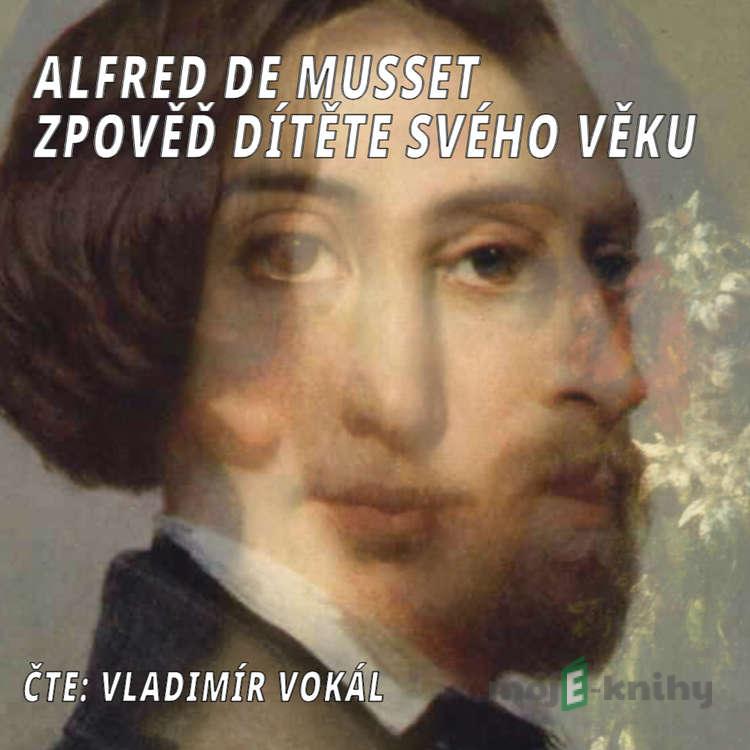 Zpověď dítěte svého věku - Alfred de Musset Zpověď dítěte svého věku - Alfred de Musset