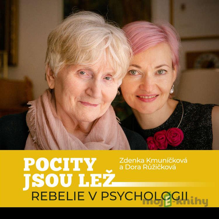 Pocity jsou lež - rebelie v psychologii - Zdenka Kmuníčková,Dora Růžičková Pocity jsou lež - rebelie v psychologii - Zdenka Kmuníčková,Dora Růžičková