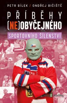 Příběhy (ne)obyčejného sportovního šílenství - Petr Bílek, Ondřej Bičiště