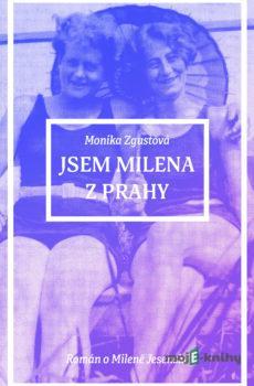 Jsem Milena z Prahy - Monika Zgustová