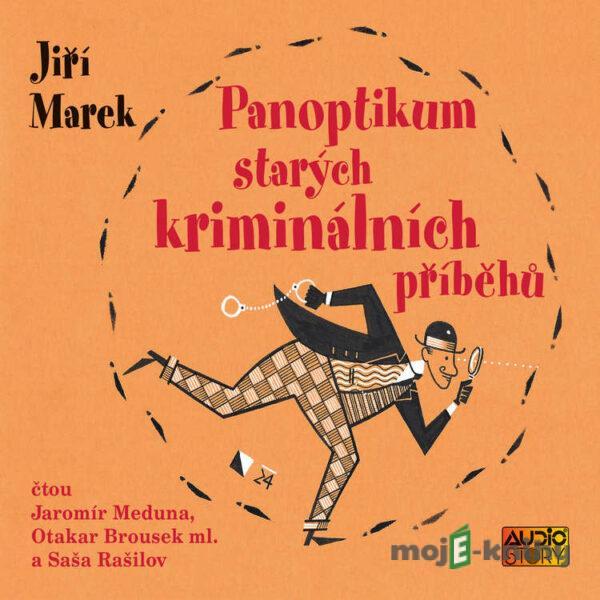 Panoptikum starých kriminálních příběhů - Jiří Marek