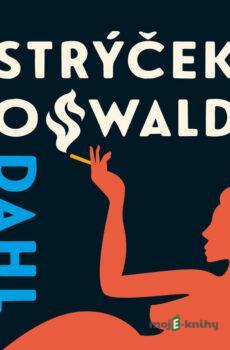 Můj strýček Oswald - Roald Dahl