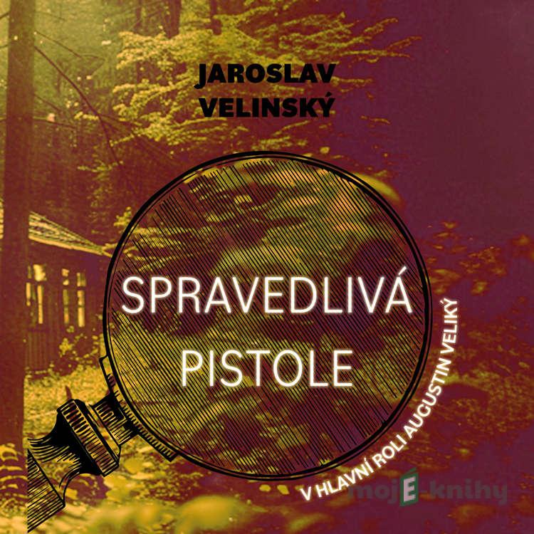 Spravedlivá pistole - Jaroslav Velinský Spravedlivá pistole - Jaroslav Velinský