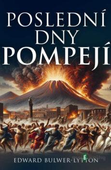 Poslední dny Pompejí - Edward George Bulwer Lytton