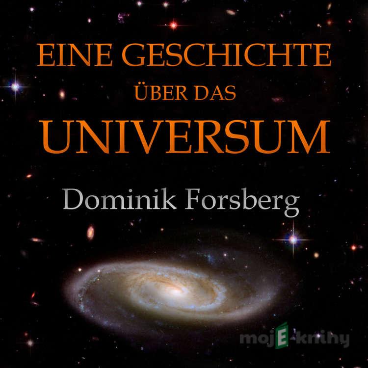 Eine Geschichte über das Universum - Dominik Forsberg Eine Geschichte über das Universum - Dominik Forsberg