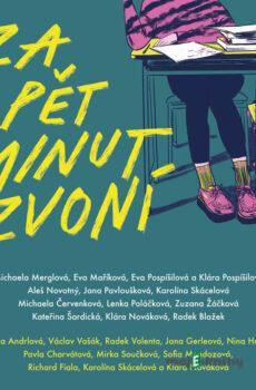 Za pět minut zvoní - Radek Blažek,Michaela Červenková,Eva Maříková,Michaela Merglová,Klára Nováková,Aleš Novotný,Jana Pavloušková,Lenka Poláčková,Eva Pospíšilová,Klára Pospíšilová,Karolína Skácelová,Kateřina Šardická,Zuzana Žáčková