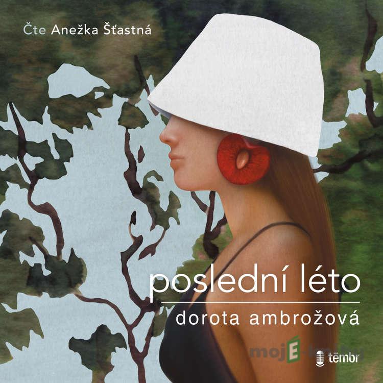 Poslední léto - Dorota Ambrožová Poslední léto - Dorota Ambrožová