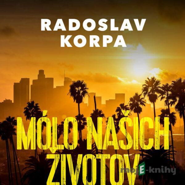 Mólo našich životov - Radoslav Korpa