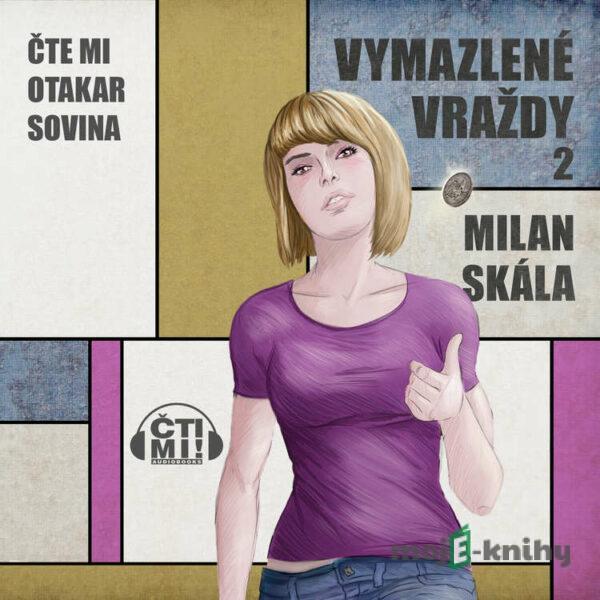 Vymazlené vraždy 2 - Milan Skála