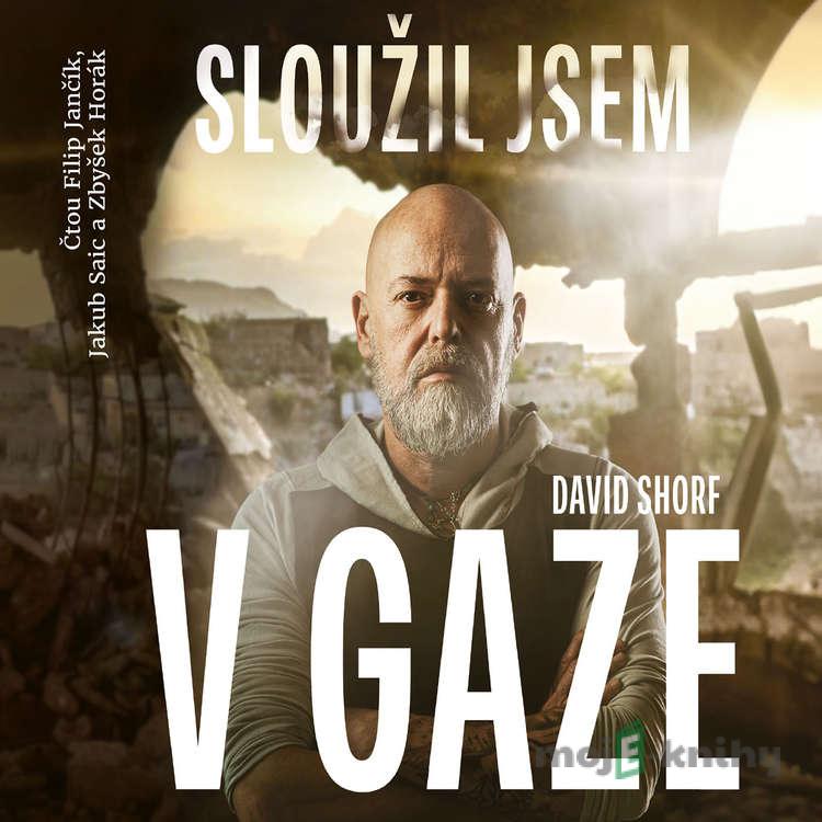 Sloužil jsem v Gaze - David Shorf Sloužil jsem v Gaze - David Shorf