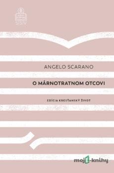 O márnotratnom otcovi - Angelo Scarano