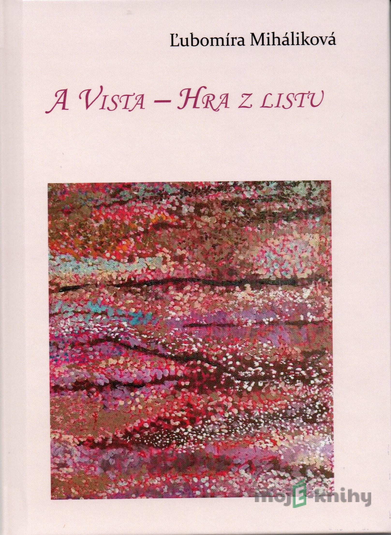 A vista - Hra z listu - Ľubomíra Miháliková A vista - Hra z listu - Ľubomíra Miháliková
