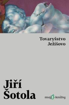 Tovaryšstvo Ježíšovo - Jiří Šotola