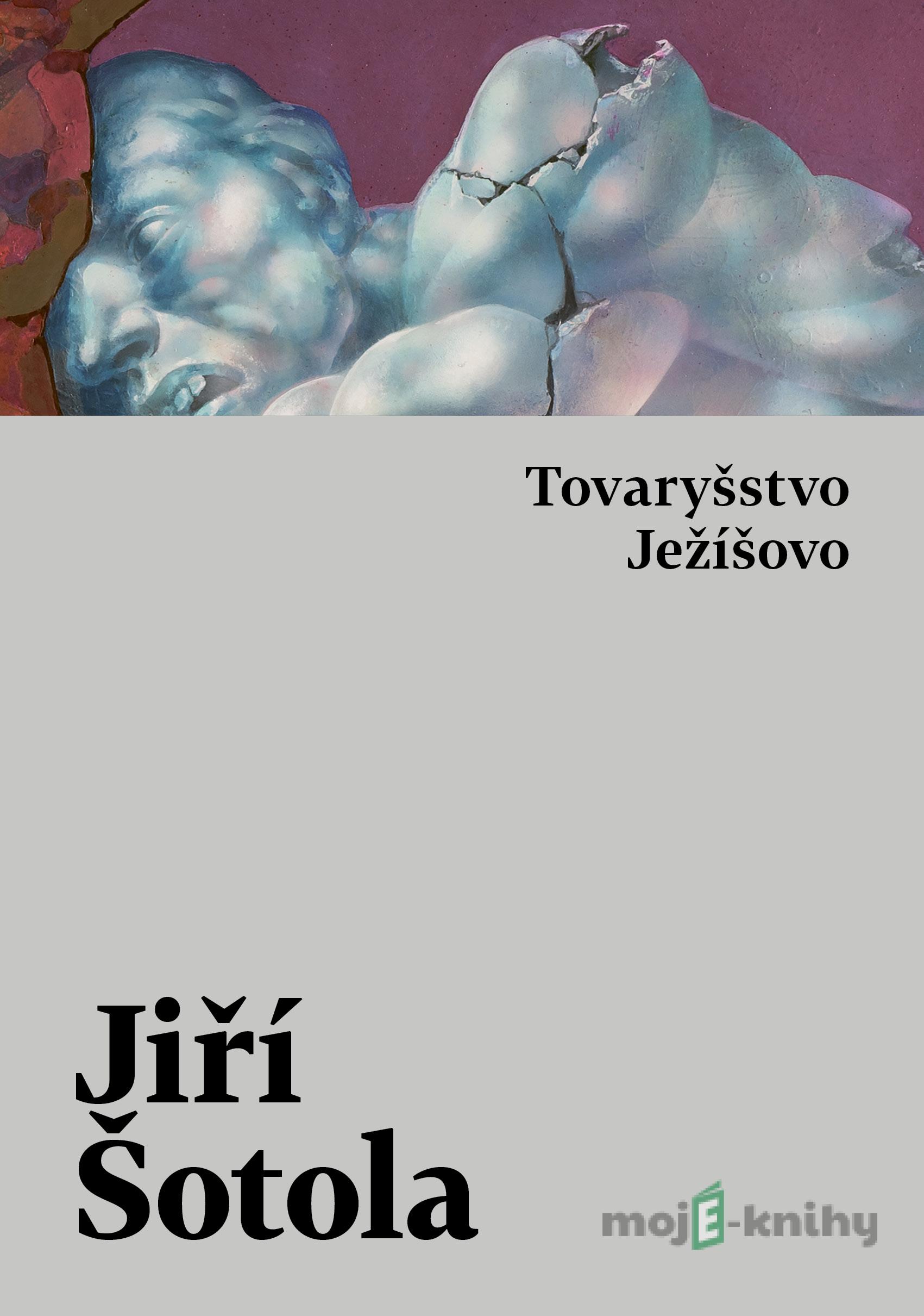 Tovaryšstvo Ježíšovo - Jiří Šotola Tovaryšstvo Ježíšovo - Jiří Šotola