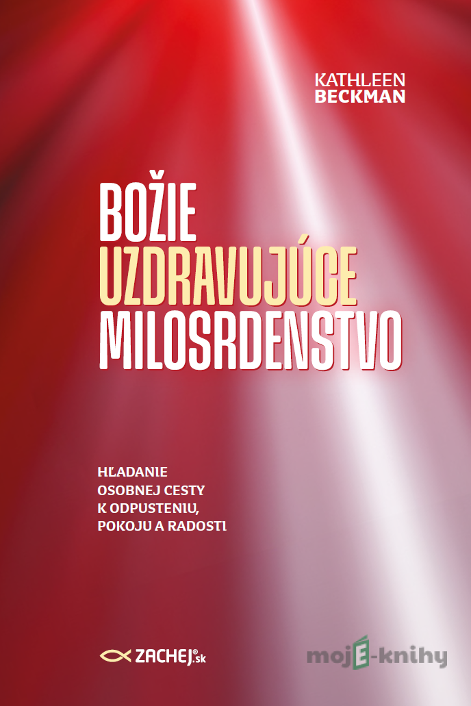 Božie uzdravujúce milosrdenstvo - Kathleen Beckman Božie uzdravujúce milosrdenstvo - Kathleen Beckman