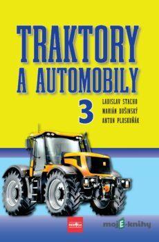 Traktory a automobily 3 - Ladislav Stacho, Martin Dušinský, Anton Ploskuňák