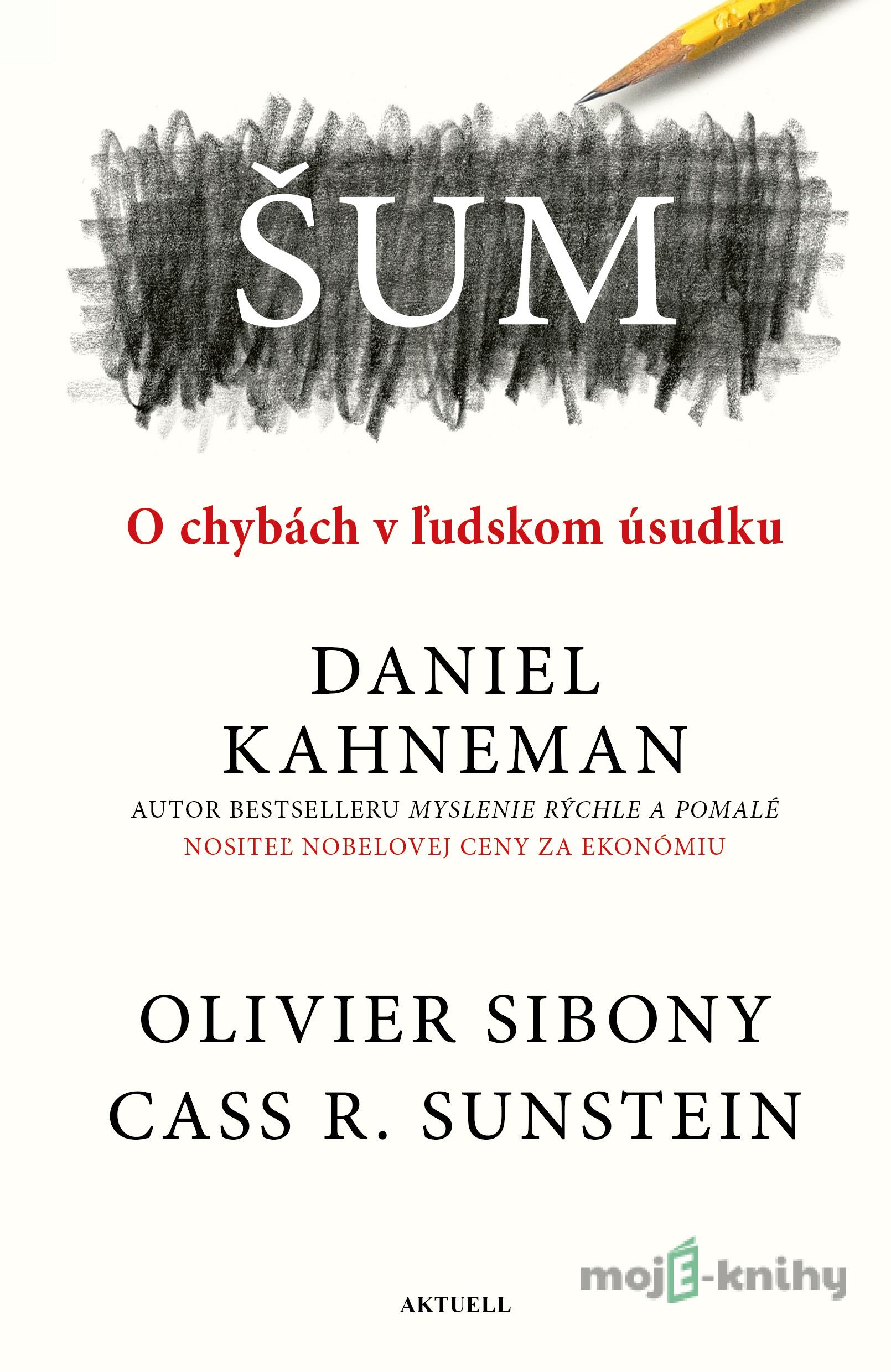 Šum - Daniel Kahneman, Olivier Sibony, Cass R. Sunstein Šum - Daniel Kahneman, Olivier Sibony, Cass R. Sunstein