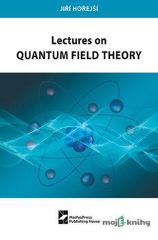 Lectures on Quantum Field Theory - Jiří Hořejší