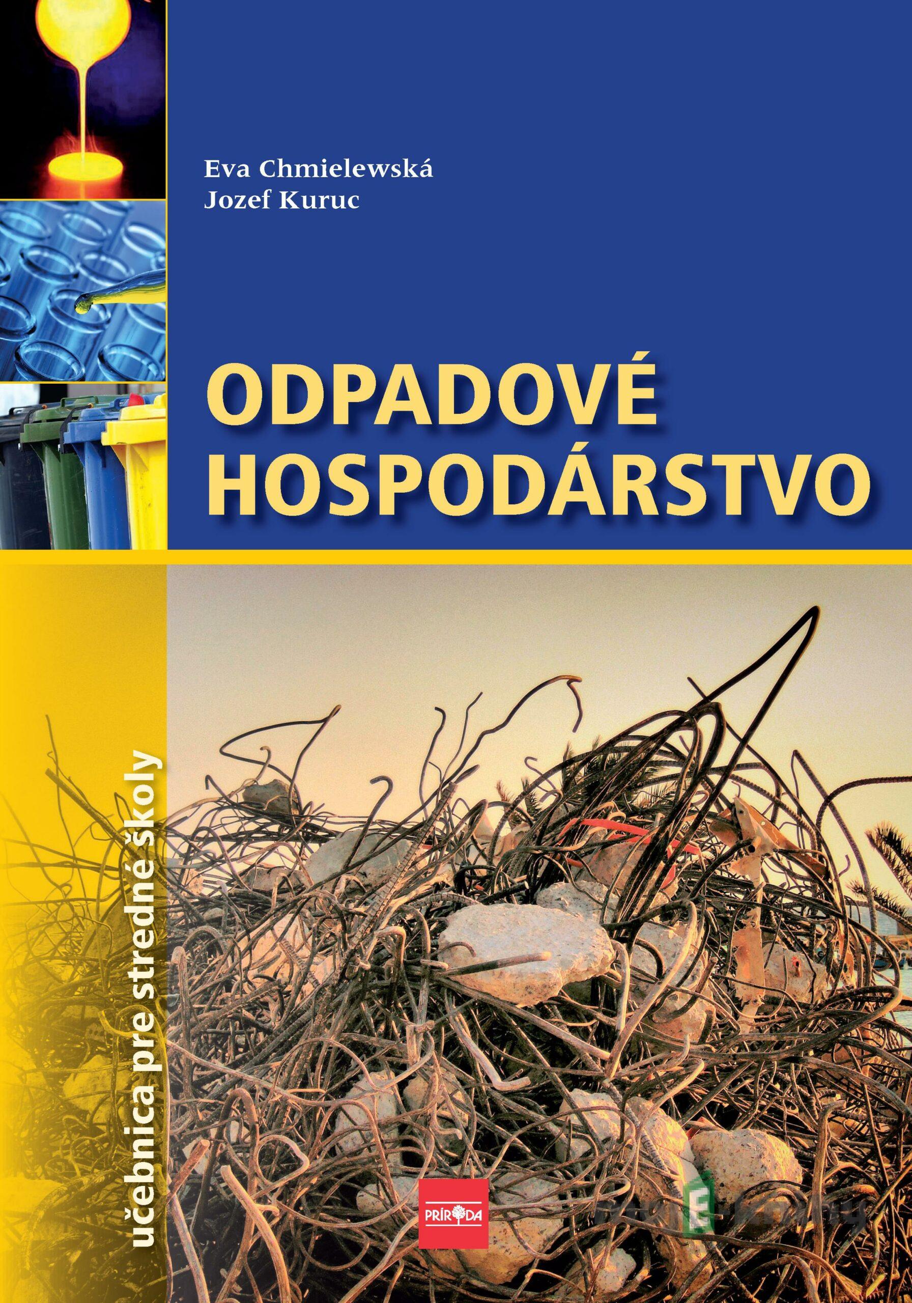 Odpadové hospodárstvo:učebnica pre gymnáziá a SOŠ - Eva Chmielewská, Jozef Kuruc Odpadové hospodárstvo:učebnica pre gymnáziá a SOŠ - Eva Chmielewská, Jozef Kuruc