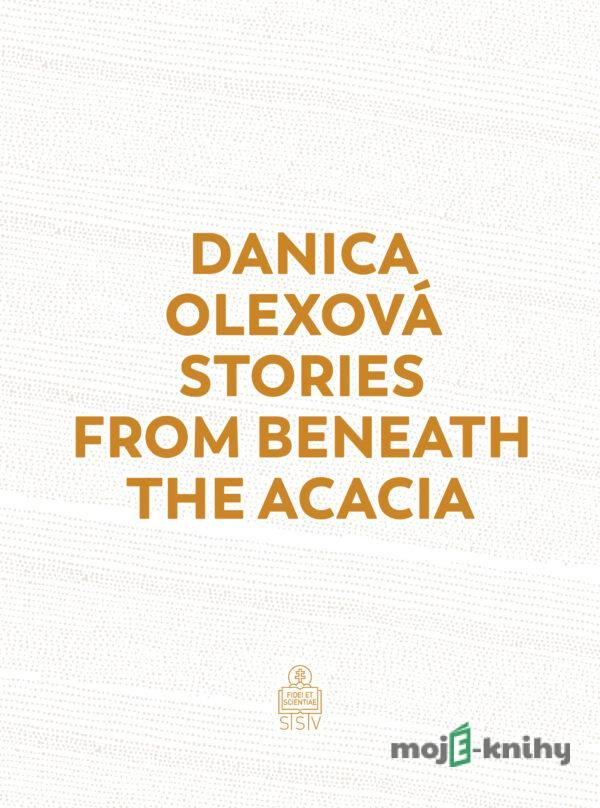 Stories From Beneath The Acacia - Danica Olexová