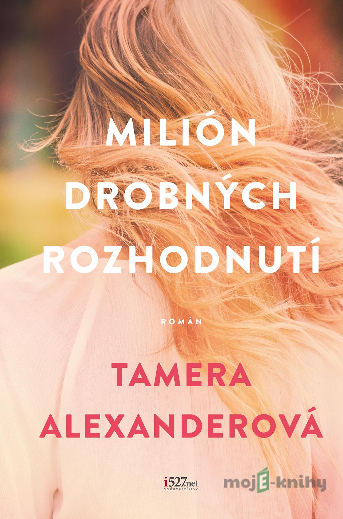 Milión drobných rozhodnutí - Tamera Alexander Milión drobných rozhodnutí - Tamera Alexander