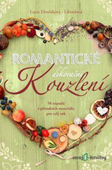 Romantické dekorační kouzlení - Lucie Dvořáková - Liberdová