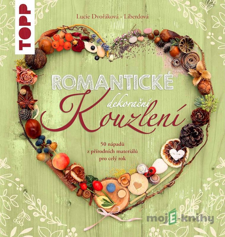 Romantické dekorační kouzlení - Lucie Dvořáková - Liberdová Romantické dekorační kouzlení - Lucie Dvořáková - Liberdová