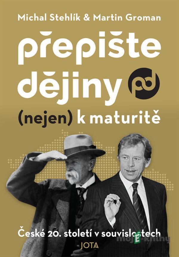 Přepište dějiny (nejen) k maturitě - Michal Stehlík