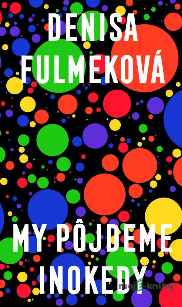 My pôjdeme inokedy - Denisa Fulmeková