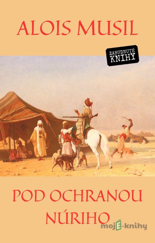 Pod ochranou Núriho - Alois Musil Pod ochranou Núriho - Alois Musil