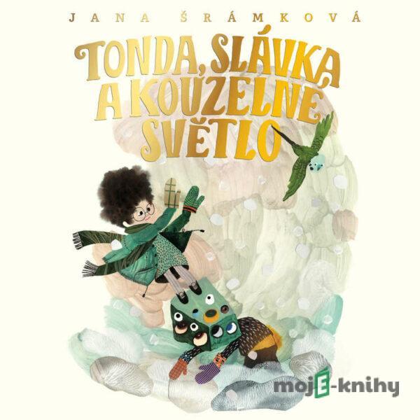 Tonda, Slávka a kouzelné světlo - Jana Šrámková