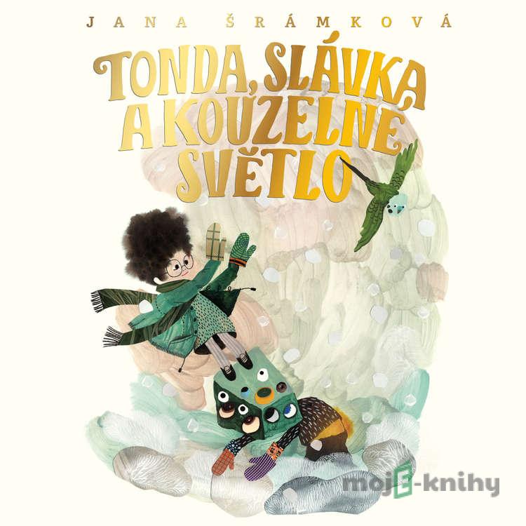 Tonda, Slávka a kouzelné světlo - Jana Šrámková Tonda, Slávka a kouzelné světlo - Jana Šrámková