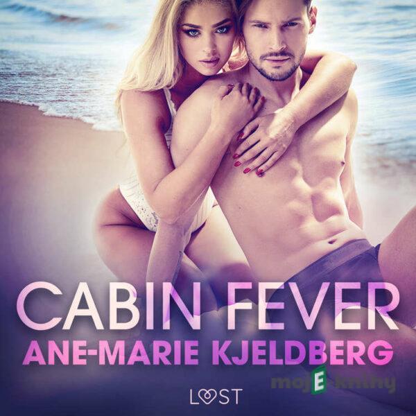 Cabin Fever - An Erotic Series (EN) - Ane-Marie Kjeldberg Klahn