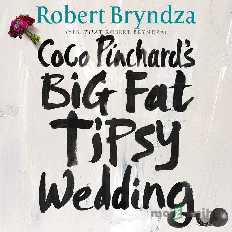 Coco Pinchard’s Big Fat Tipsy Wedding - Robert Bryndza Coco Pinchard’s Big Fat Tipsy Wedding - Robert Bryndza