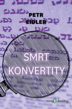 Smrt konvertity - Petr Eidler