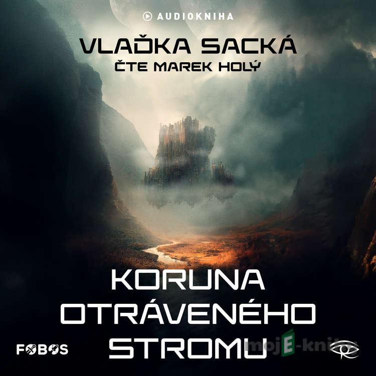 Koruna otráveného stromu - Vlaďka Sacká Koruna otráveného stromu - Vlaďka Sacká