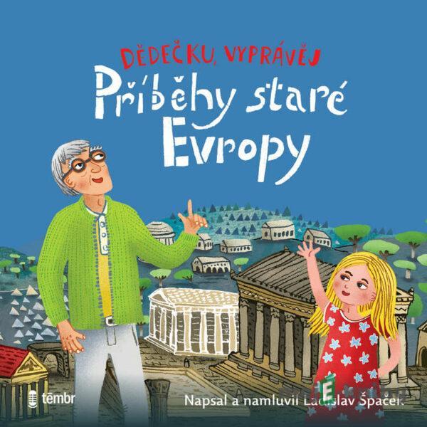 Dědečku, vyprávěj – Příběhy staré Evropy - Ladislav Špaček