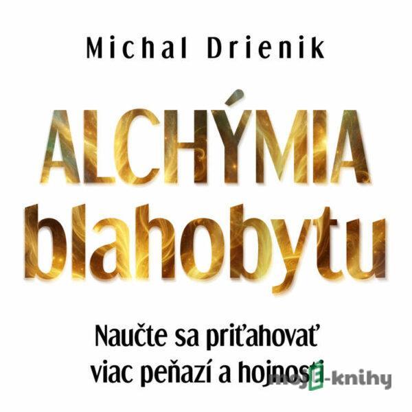 Alchýmia Blahobytu - Michal Drienik