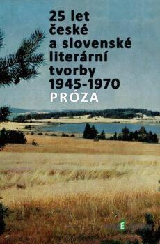 25 let české a slovenské literární tvorby /1945-1970/ (Próza) - Jan Drda,Peter Jilemnický,Marie Pujmanová,František Hečko,Vlado Bednár,Jan Otčenášek,Vladimír Neff,Vladimír Mináč,Ladislav Fuks,Dominik Tatarka