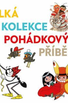 Velká kolekce pohádkových příběhů - Jaromír Klempíř,Jan Karafiát,Jiří Šrámek,Václav Čtvrtek,Vladislav Vančura,Ludvík Středa,Jiří Kahoun,Ondřej Sekora