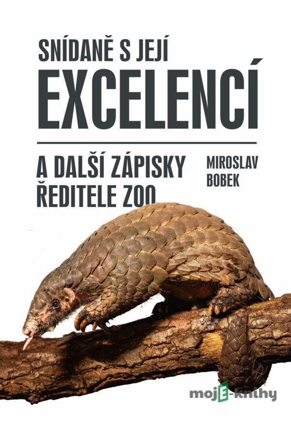 Snídaně s Její Excelencí a další zápisky ředitele zoo - Miroslav Bobek