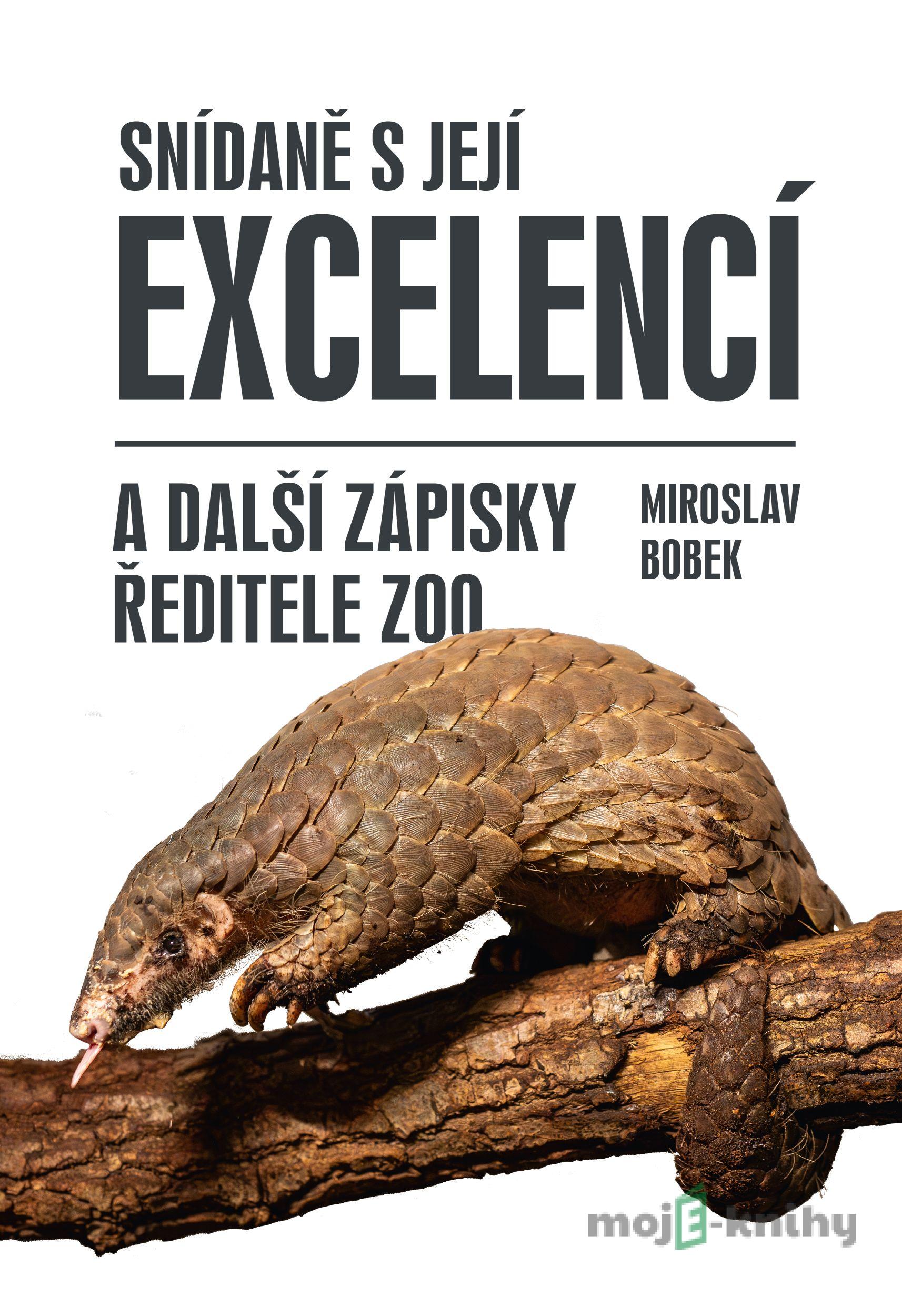 Snídaně s Její Excelencí a další zápisky ředitele zoo - Miroslav Bobek Snídaně s Její Excelencí a další zápisky ředitele zoo - Miroslav Bobek