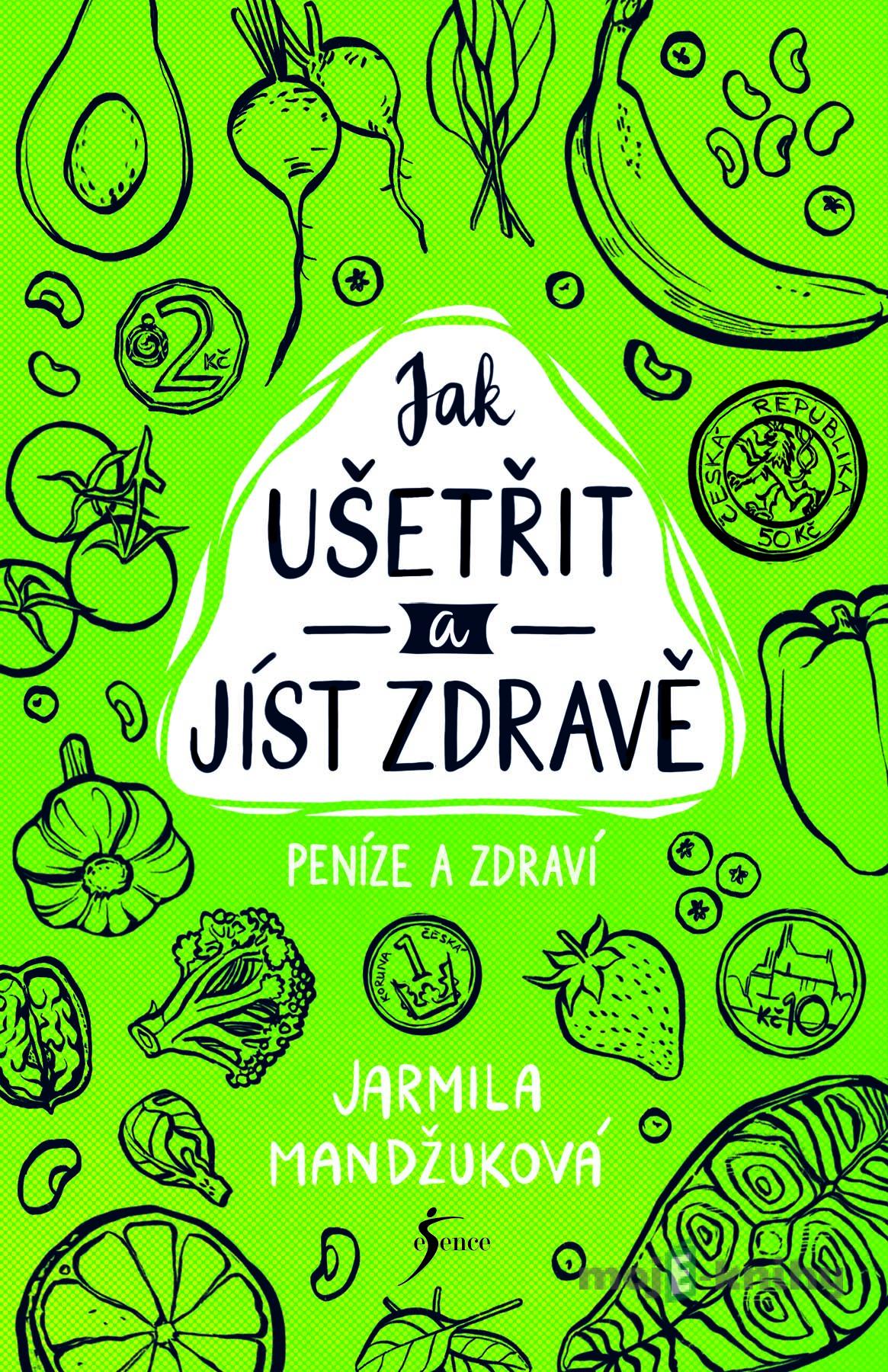 Peníze a zdraví – Jak ušetřit a jíst zdravě - Jarmila Mandžuková Peníze a zdraví – Jak ušetřit a jíst zdravě - Jarmila Mandžuková