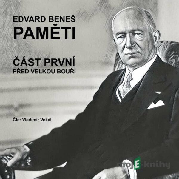 Paměti - část 1: Před velkou bouří - Edvard Beneš