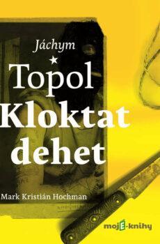 Kloktat dehet - Jáchym Topol