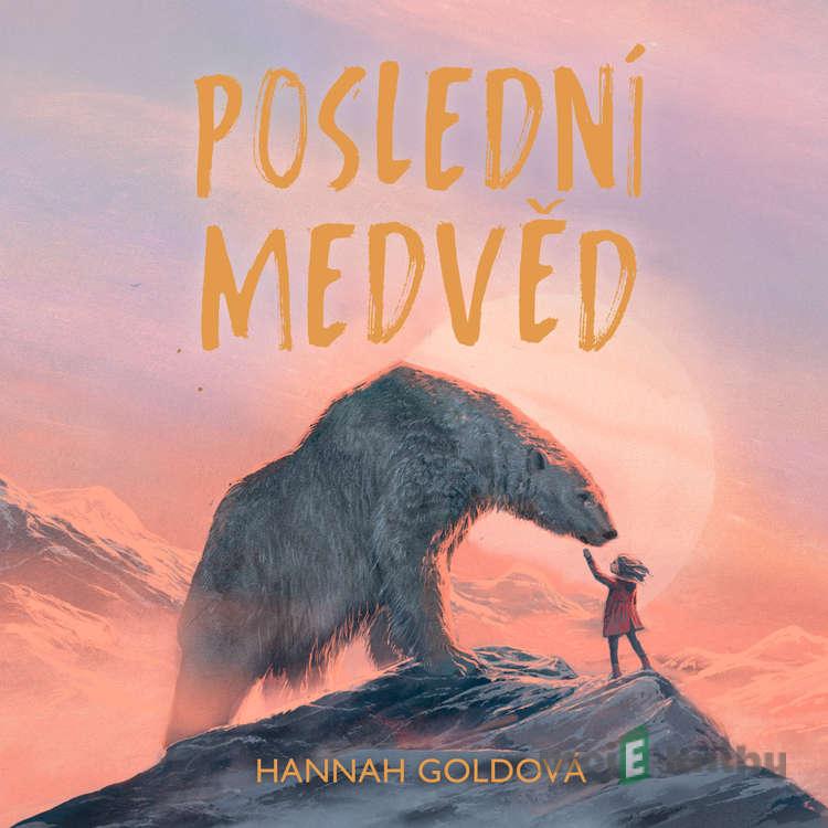 Poslední medvěd - Hannah Gold Poslední medvěd - Hannah Gold