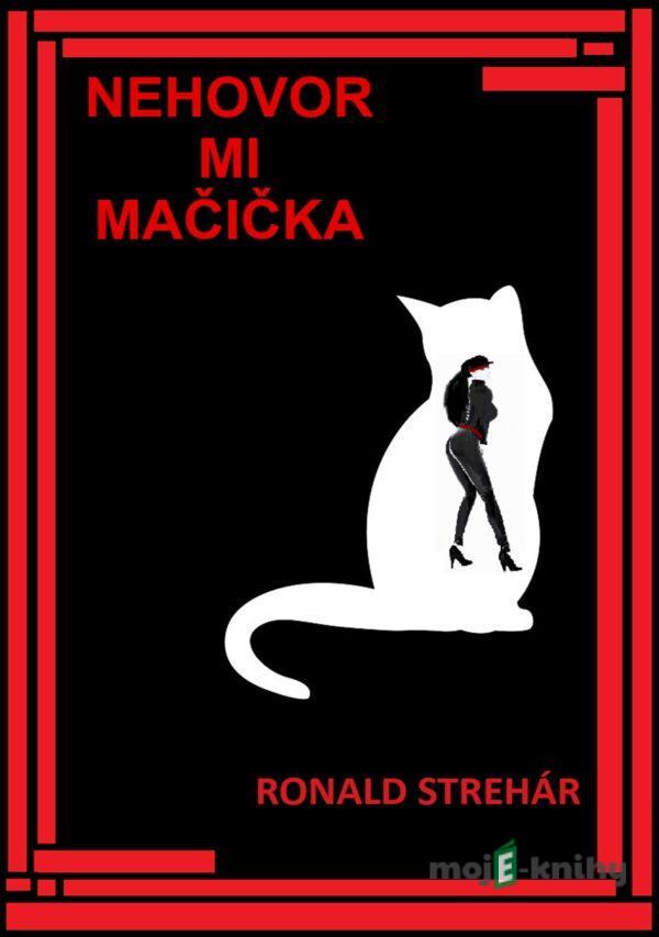 Nehovor mi Mačička - Ronald Strehár